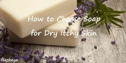 How to Choose Best Soap for Dry Itchy Skin